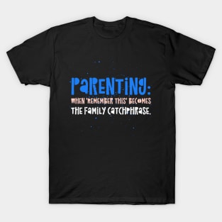 Parenting Humor: Parenting: When 'Remember this' becomes the family catchphrase. T-Shirt